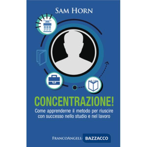 Concentrazione! Come apprenderne il metodo per riuscire con successo nello studi