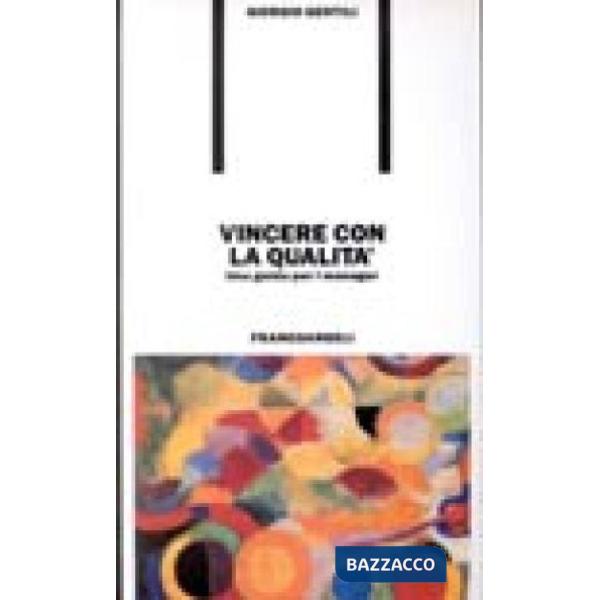 Vincere con la qualità. Una guida per i manager
