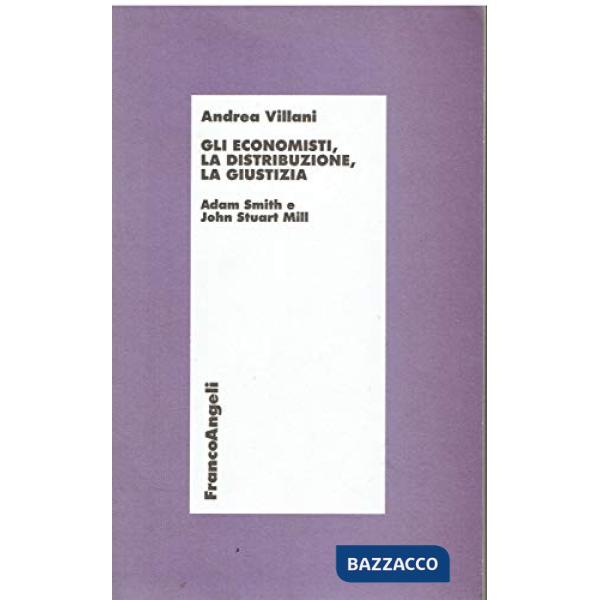 Economisti, la distribuzione, la giustizia. Adam Smith e John Stuart Mill (Gli)