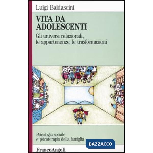 Vita da adolescenti. Gli universi relazionali, le appartenenze, le trasformazion