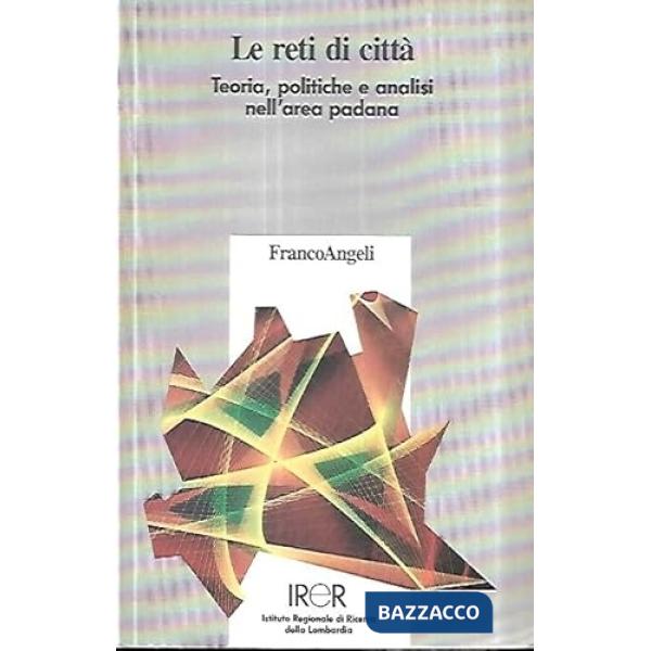 Reti di città. Teoria, politiche e analisi nell'area padana (Le)