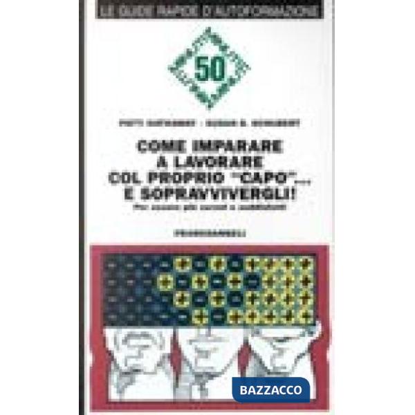 Come imparare a lavorare col proprio "capo" e sopravvivergli! Per essere più ser