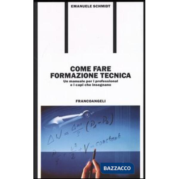 Come fare formazione tecnica. Un manuale per i professional e i capi che insegna