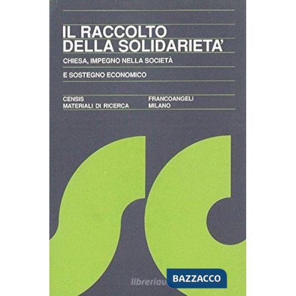 Raccolto della solidarietà. Chiesa, impegno nella società e sostegno economico (Il)