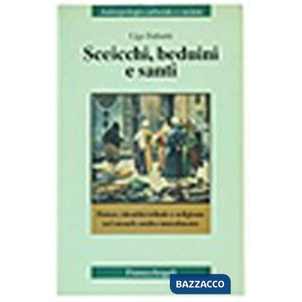 Sceicchi, beduini e santi. Potere, identità tribale e religione nel mondo arabo-