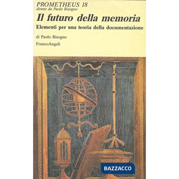 Futuro della memoria. Elementi per una teoria della documentazione (Il)