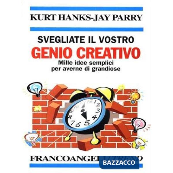 Svegliate il vostro genio creativo. Mille idee semplici per averne di grandiose