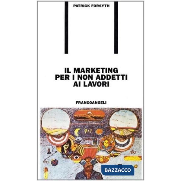 Marketing per i non addetti ai lavori (Il)