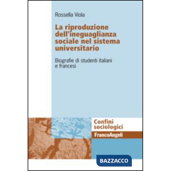 Riproduzione dell'ineguaglianza sociale nel sistema universitario. Biografie di studenti italiani e francesi (La)