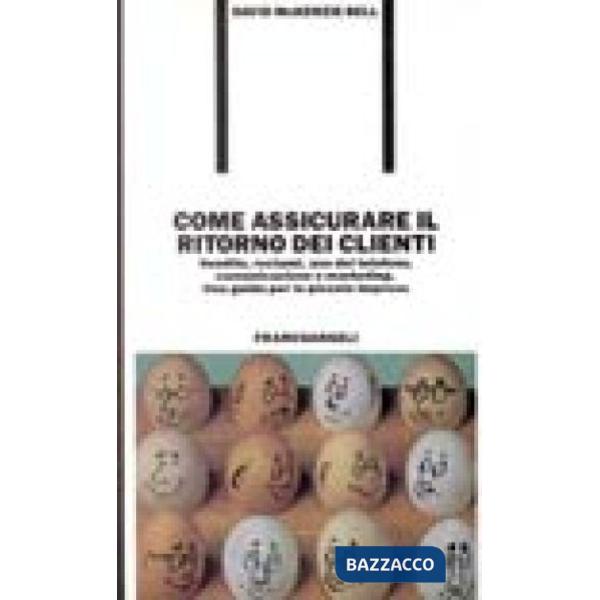 Come assicurare il ritorno dei clienti. Vendite, reclami, uso del telefono, comu