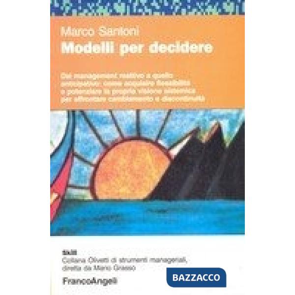 Modelli per decidere. Dal management reattivo a quello anticipativo.