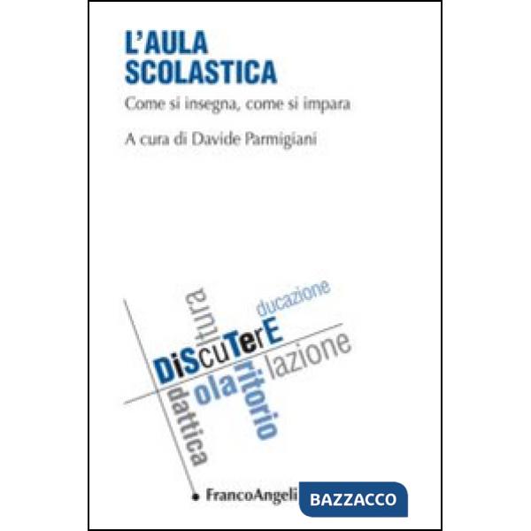 Aula scolastica (L'). Vol. 1: Come si insegna, come si impara
