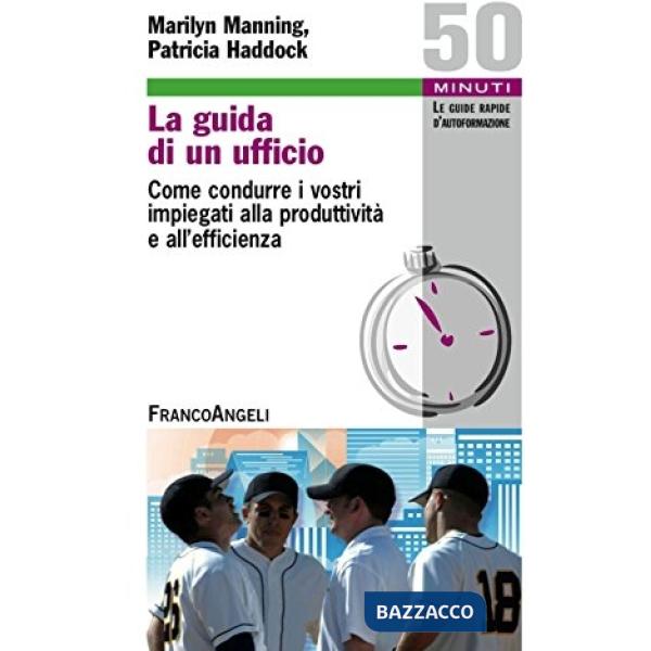 Guida di un ufficio. Come condurre i vostri impiegati alla produttività e all'ef
