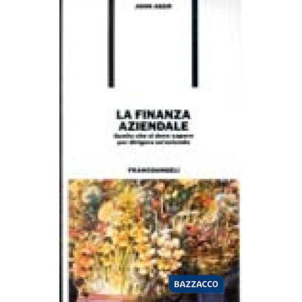 Finanza aziendale. Quello che si deve sapere per dirigere un'azienda (La)