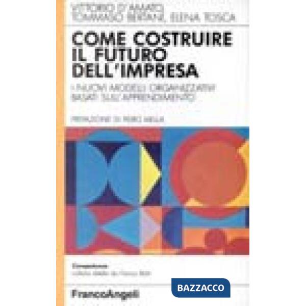 Come costruire il futuro dell'impresa. I nuovi modelli organizzativi basati sull
