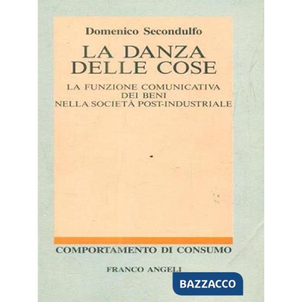 Danza delle cose. La funzione comunicativa dei beni nella società post-industriale (La)
