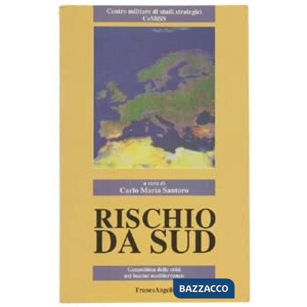 Rischio da Sud. Geopolitica delle crisi nel bacino mediterraneo