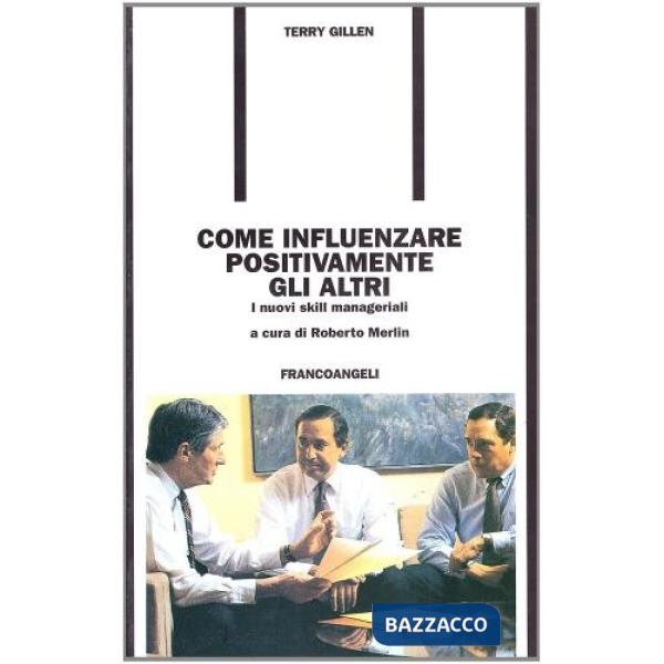 Come influenzare positivamente gli altri. I nuovi skill manageriali