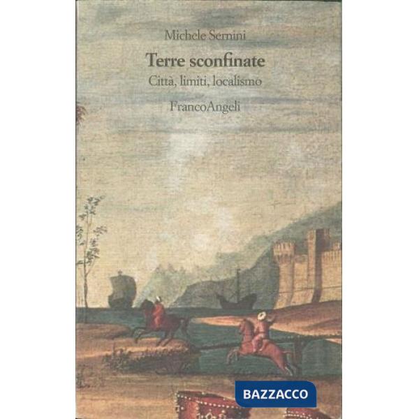 Terre sconfinate. Città, limiti, localismo