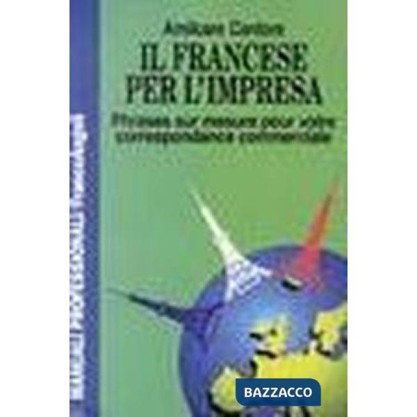 Francese per l'impresa. Phrases sur mesure pour votre correspondance commerciale