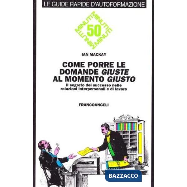 Come porre le domande giuste al momento giusto. Il segreto del successo nelle re