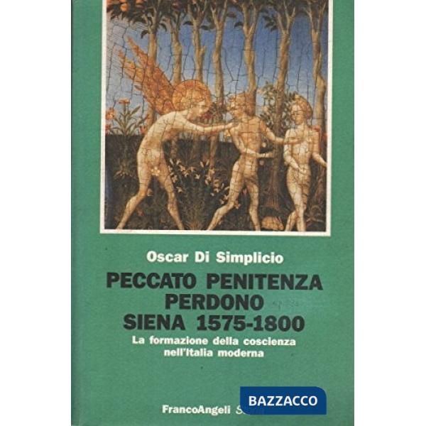 Peccato, penitenza, perdono (Siena, 1575-1800). La formazione della coscienza nell'Italia moderna