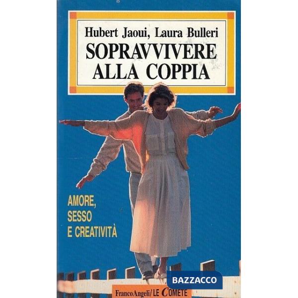 Sopravvivere alla coppia. Amore, sesso e creatività