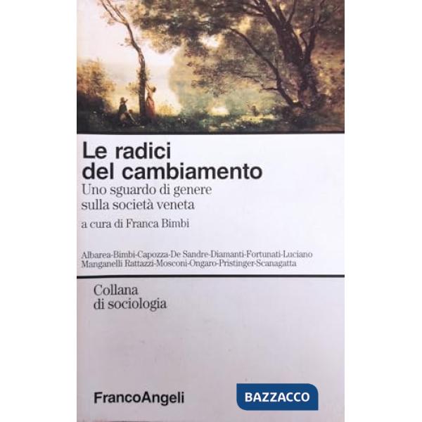 Radici del cambiamento. Uno sguardo di genere sulla società veneta (Le)