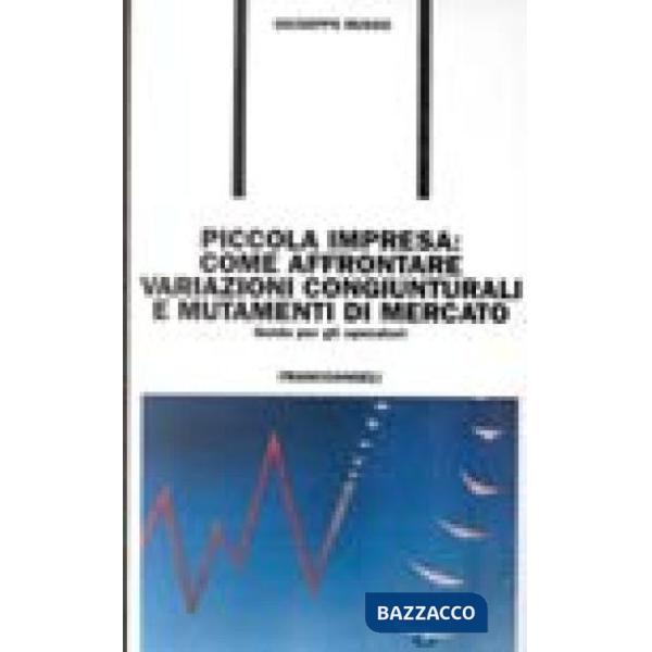 Piccola impresa: come affrontare variazioni congiunturali e mutamenti di mercato