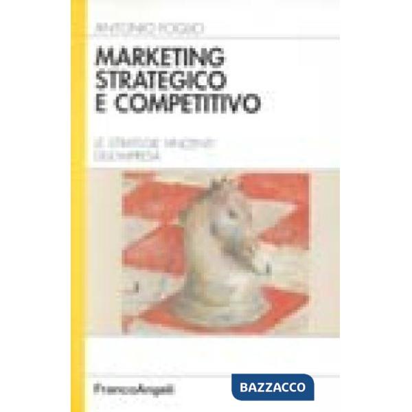 Marketing strategico e competitivo. Le strategie vincenti dell'impresa