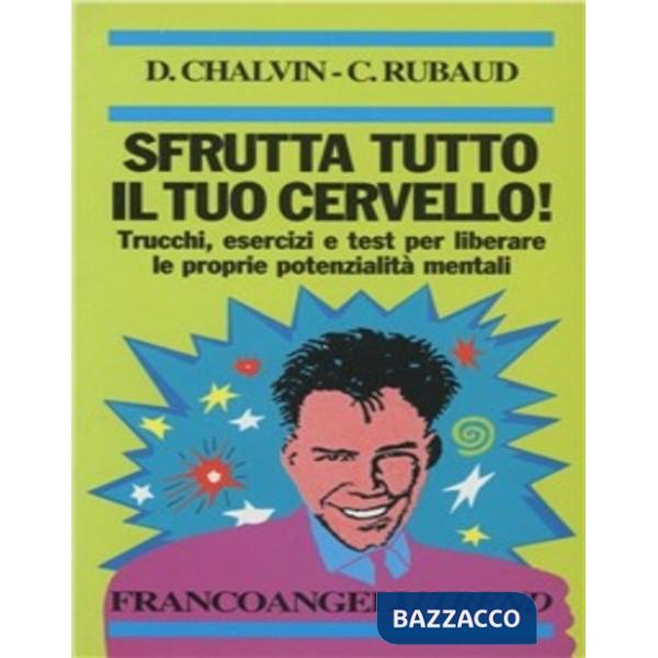 Sfrutta tutto il tuo cervello! Trucchi, esercizi e test per liberare tutte le po