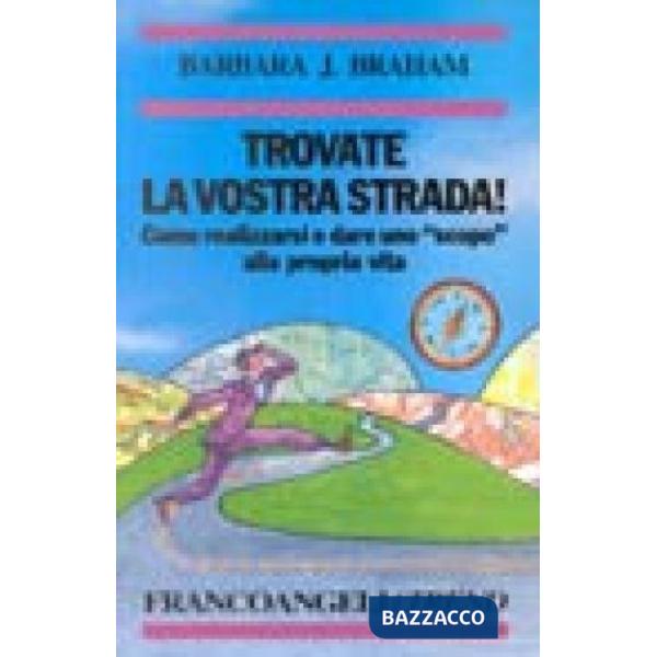 Trovate la vostra strada! Come realizzarsi e dare uno "scopo" alla propria vita