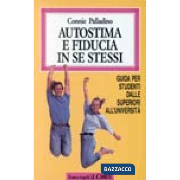 Autostima e fiducia in se stessi. Guida per studenti dalle superiori all'univers