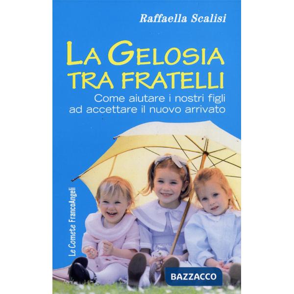 Gelosia tra fratelli. Come aiutare i nostri figli ad accettare il nuovo arrivato (La)