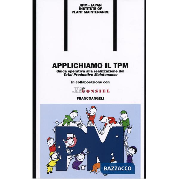 Applichiamo il TPM. Guida operativa alla realizzazione del Total Productive Maintenance