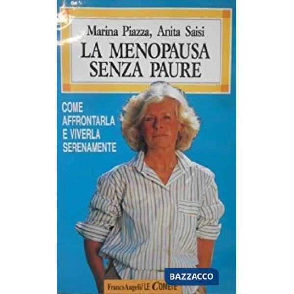 Menopausa senza paure. Come affrontarla e viverla serenamente (La)