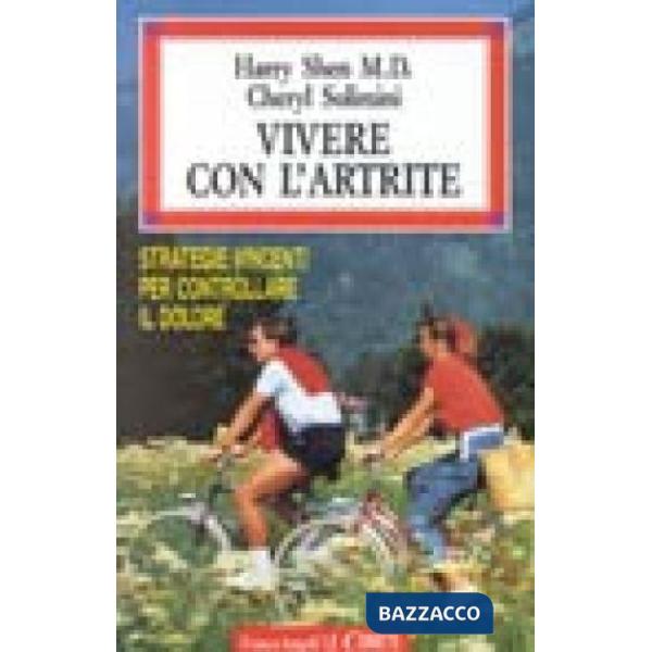 Vivere con l'artrite. Strategie vincenti per controllare il dolore e rimanere at