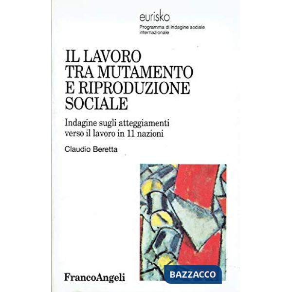 Lavoro tra mutamento e riproduzione sociale. Indagine sugli atteggiamenti verso 