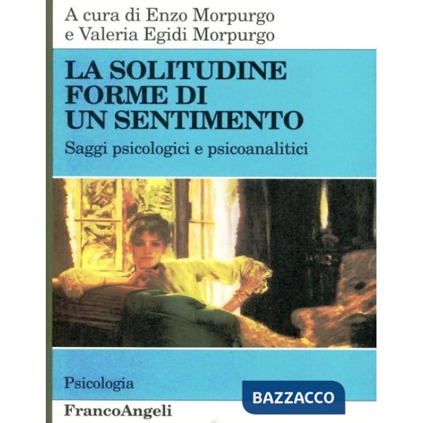 Solitudine. Forme di un sentimento. Saggi psicologici e psicanalitici (La)
