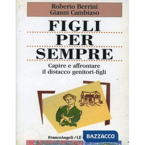 Figli per sempre. Capire e affrontare il distacco genitori-figli