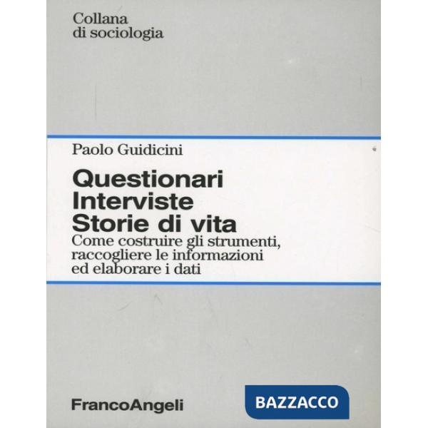 Questionari. Interviste. Storie di vita. Come costruire gli strumenti, raccogliere le informazioni ed elaborare i dati