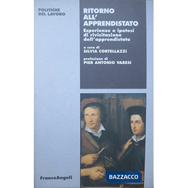 Ritorno all'apprendistato. Esperienze e ipotesi di rivisitazione dell'apprendistato