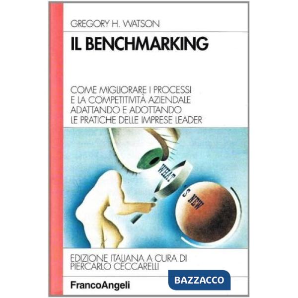 Benchmarking. Come migliorare i processi e la competitività aziendale adattando 