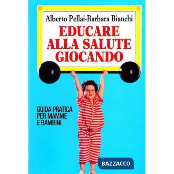 Educare alla salute giocando. Guida pratica per mamme e bambini