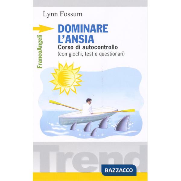 Dominare l'ansia. Corso di autocontrollo (con giochi, test e questionari)