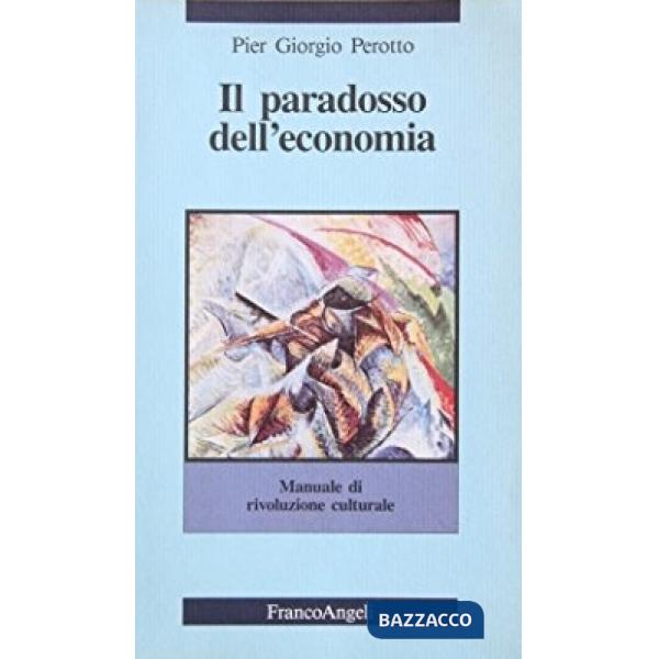 Paradosso dell'economia. Manuale di rivoluzione culturale (Il)
