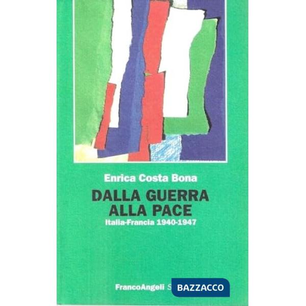 Dalla guerra alla pace. Italia-Francia (1940-1947)