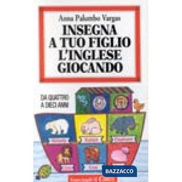 Insegna a tuo figlio l'inglese giocando. Da quattro a dieci anni