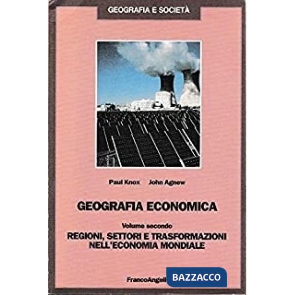 Geografia economica - Vol. II: Regioni, settori e trasformazioni nell'economia m