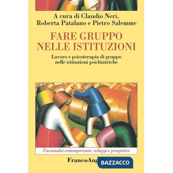 Fare gruppo nelle istituzioni. Lavoro e psicoterapia di gruppo nelle istituzioni psichiatriche